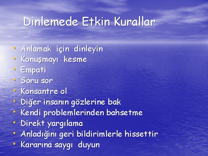 Dinlemede Etkin Kurallar • • • Anlamak için dinleyin Konuşmayı kesme Empati Soru sor