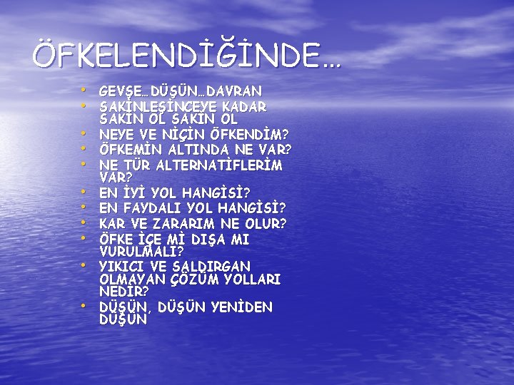 ÖFKELENDİĞİNDE… • GEVŞE…DÜŞÜN…DAVRAN • SAKİNLEŞİNCEYE KADAR • • • SAKİN OL NEYE VE NİÇİN