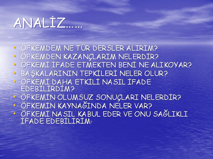 ANALİZ…… • • ÖFKEMDEM NE TÜR DERSLER ALIRIM? ÖFKEMDEN KAZANÇLARIM NELERDİR? ÖFKEMİ İFADE ETMEKTEN