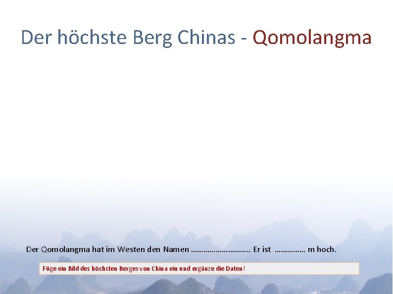 Der höchste Berg Chinas - Qomolangma Der Qomolangma hat im Westen den Namen …………….