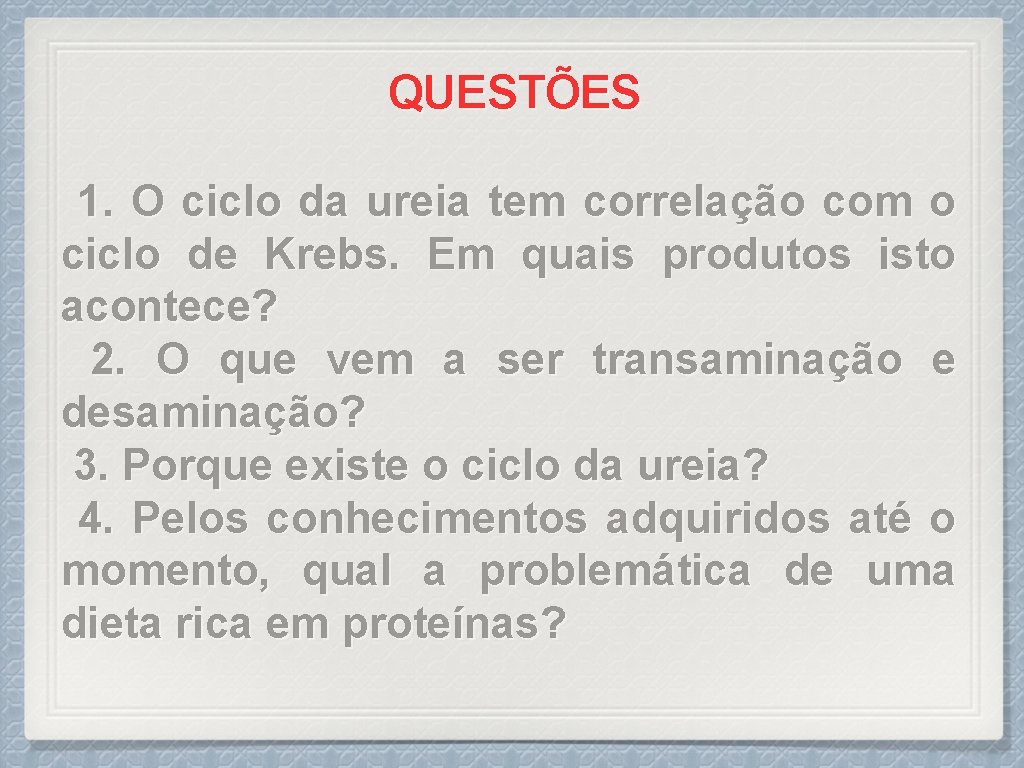 QUESTÕES 1. O ciclo da ureia tem correlação com o ciclo de Krebs. Em