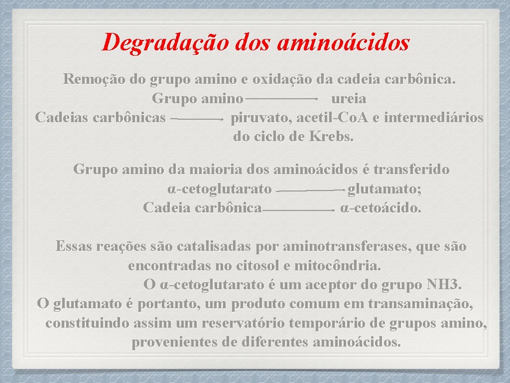 Degradação dos aminoácidos Remoção do grupo amino e oxidação da cadeia carbônica. Grupo amino