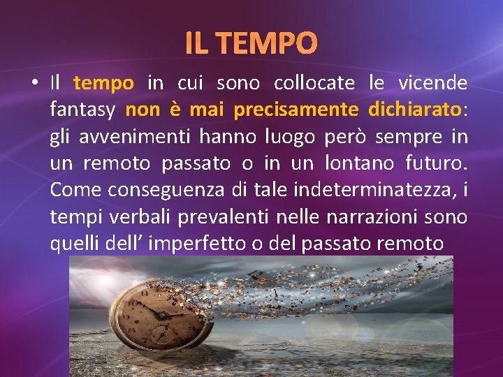 IL TEMPO • Il tempo in cui sono collocate le vicende fantasy non è