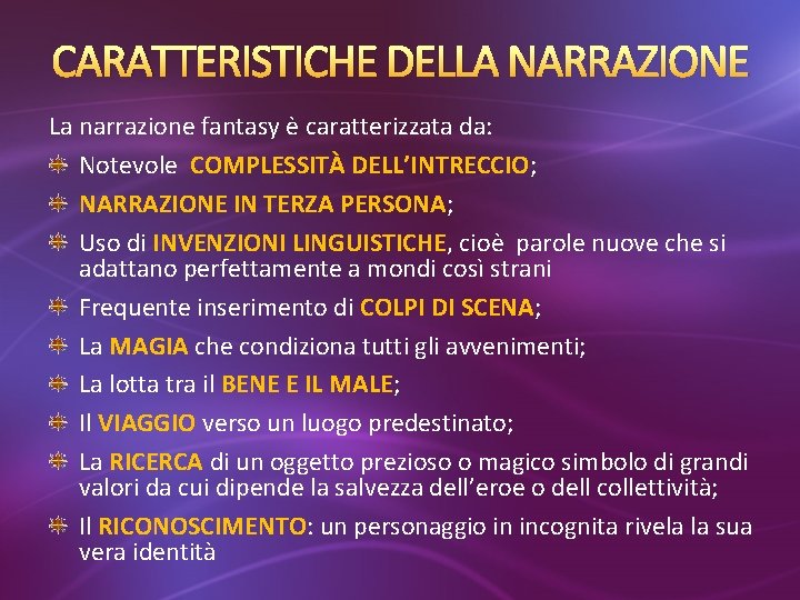 CARATTERISTICHE DELLA NARRAZIONE La narrazione fantasy è caratterizzata da: Notevole COMPLESSITÀ DELL’INTRECCIO; NARRAZIONE IN