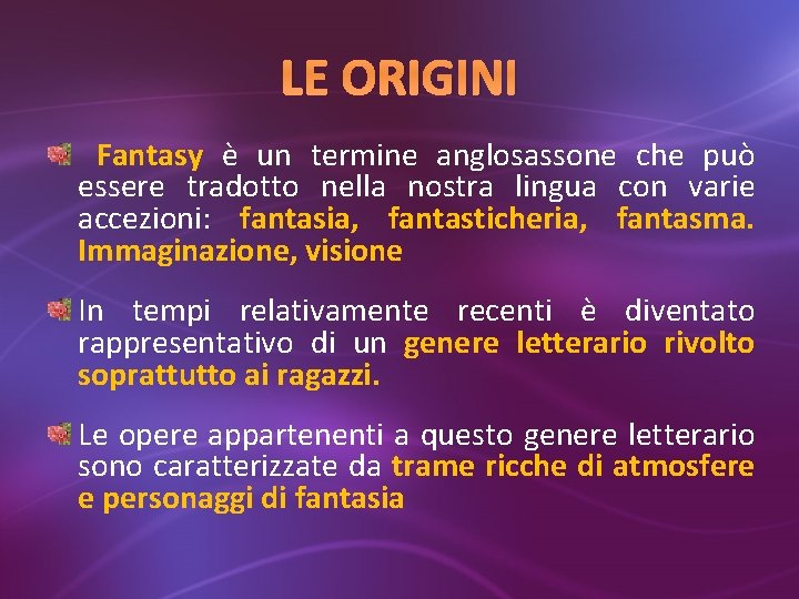 LE ORIGINI Fantasy è un termine anglosassone che può essere tradotto nella nostra lingua