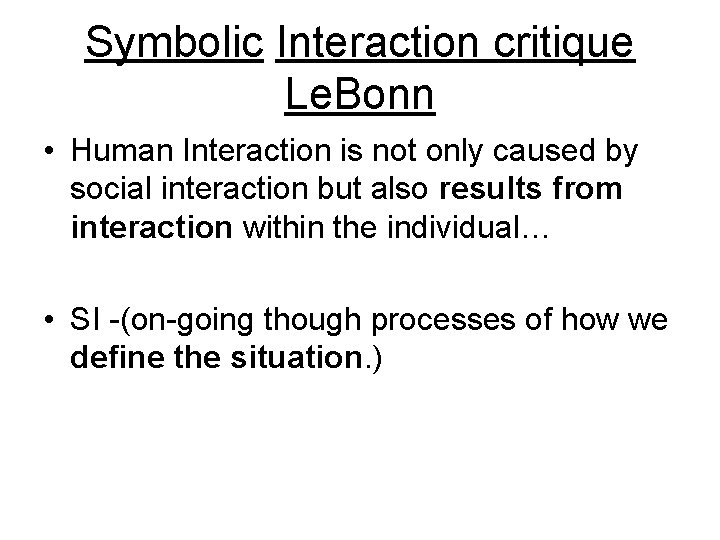 Symbolic Interaction critique Le. Bonn • Human Interaction is not only caused by social