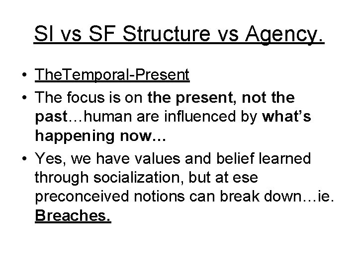 SI vs SF Structure vs Agency. • The. Temporal-Present • The focus is on