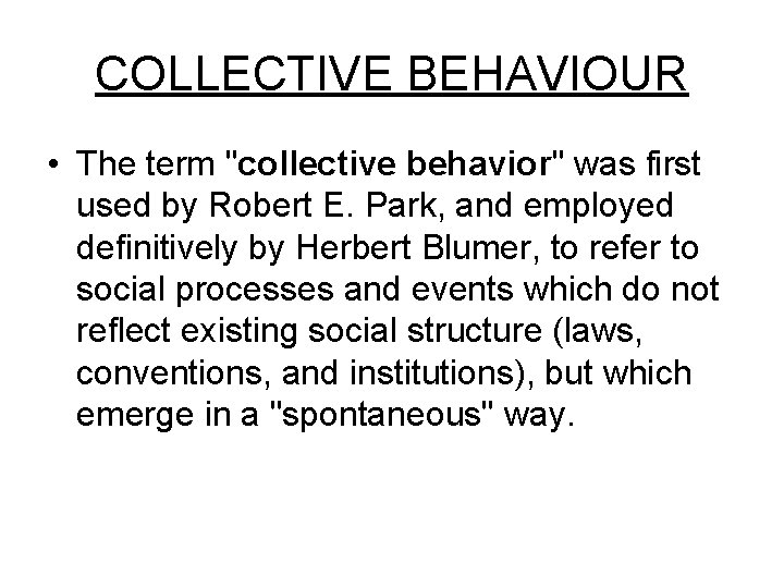 COLLECTIVE BEHAVIOUR • The term "collective behavior" was first used by Robert E. Park,
