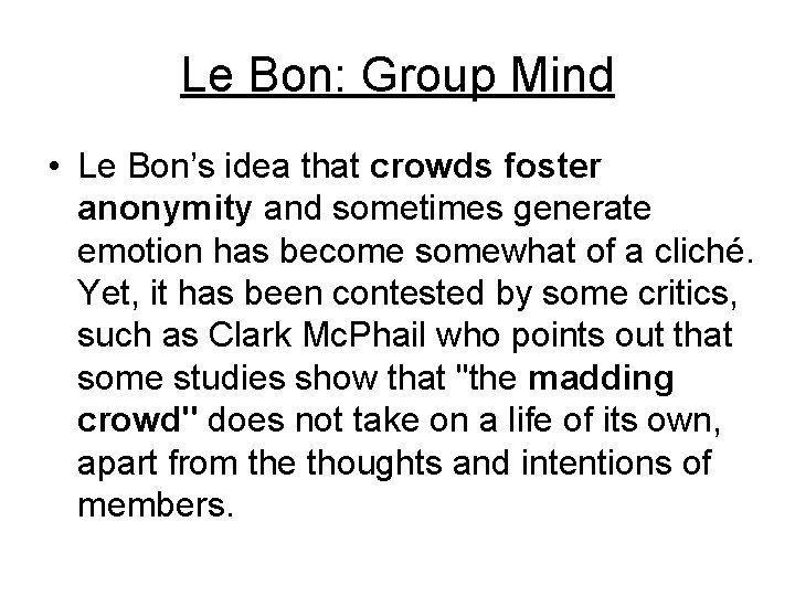 Le Bon: Group Mind • Le Bon’s idea that crowds foster anonymity and sometimes