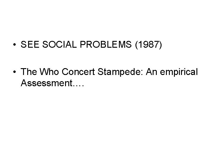  • SEE SOCIAL PROBLEMS (1987) • The Who Concert Stampede: An empirical Assessment….