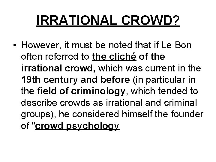 IRRATIONAL CROWD? • However, it must be noted that if Le Bon often referred