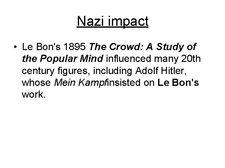 Nazi impact • Le Bon's 1895 The Crowd: A Study of the Popular Mind