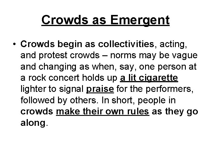 Crowds as Emergent • Crowds begin as collectivities, acting, and protest crowds – norms