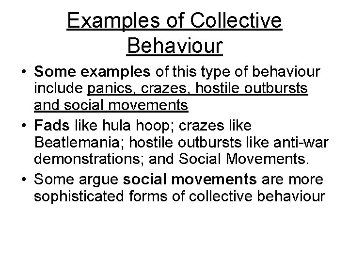 Examples of Collective Behaviour • Some examples of this type of behaviour include panics,
