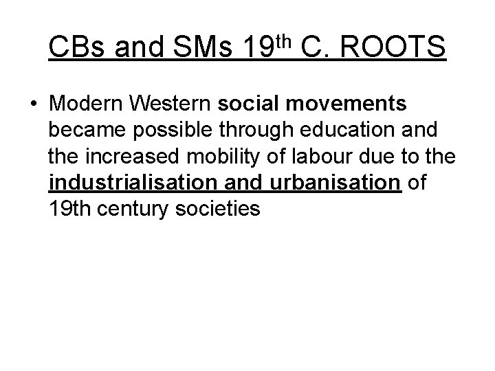 CBs and SMs 19 th C. ROOTS • Modern Western social movements became possible