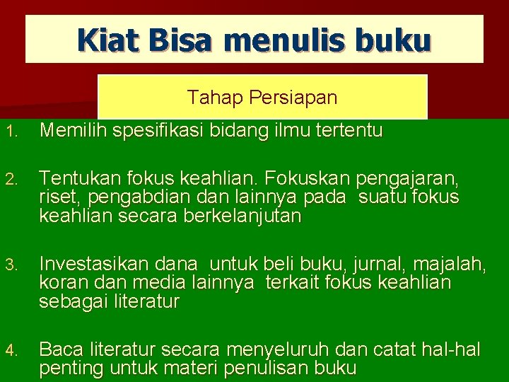 Kiat Bisa menulis buku Tahap Persiapan 1. Memilih spesifikasi bidang ilmu tertentu 2. Tentukan