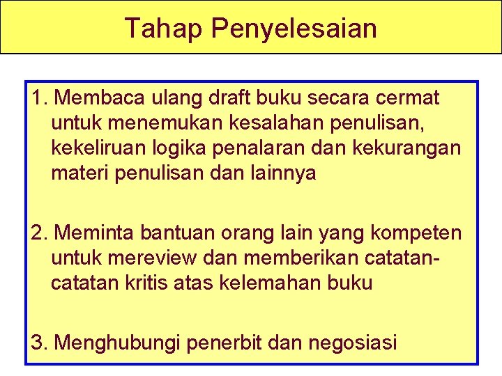 Tahap Penyelesaian 1. Membaca ulang draft buku secara cermat untuk menemukan kesalahan penulisan, kekeliruan