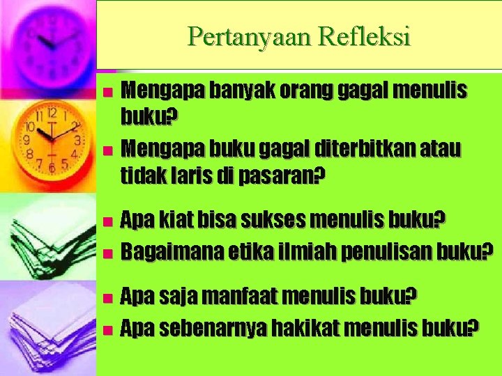 Pertanyaan Refleksi Mengapa banyak orang gagal menulis buku? n Mengapa buku gagal diterbitkan atau