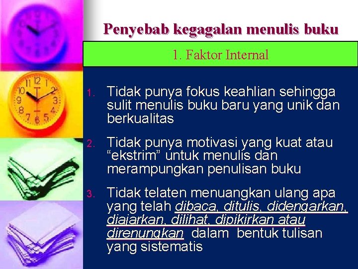 Penyebab kegagalan menulis buku 1. Faktor Internal 1. Tidak punya fokus keahlian sehingga sulit