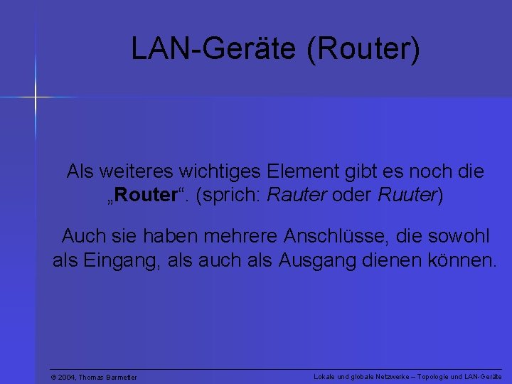 LAN-Geräte (Router) Als weiteres wichtiges Element gibt es noch die „Router“. (sprich: Rauter oder