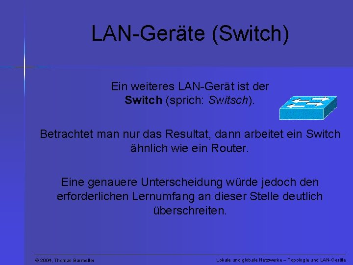 LAN-Geräte (Switch) Ein weiteres LAN-Gerät ist der Switch (sprich: Switsch). Betrachtet man nur das