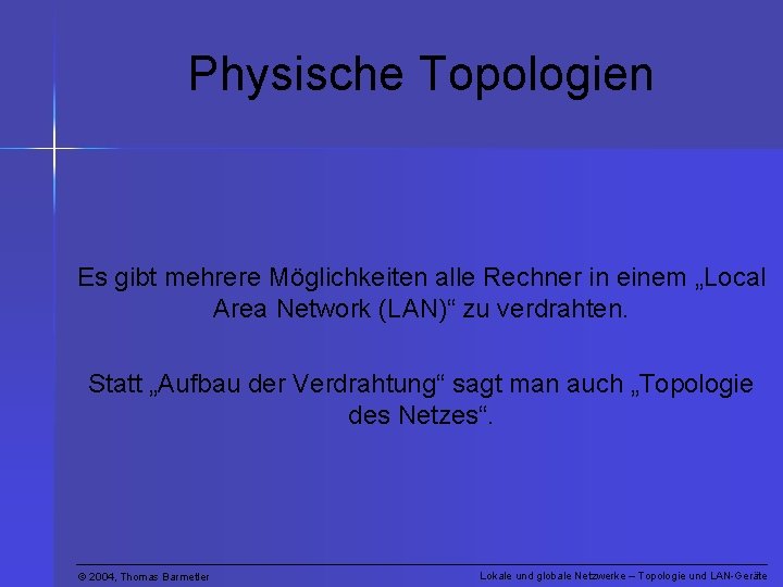 Physische Topologien Es gibt mehrere Möglichkeiten alle Rechner in einem „Local Area Network (LAN)“