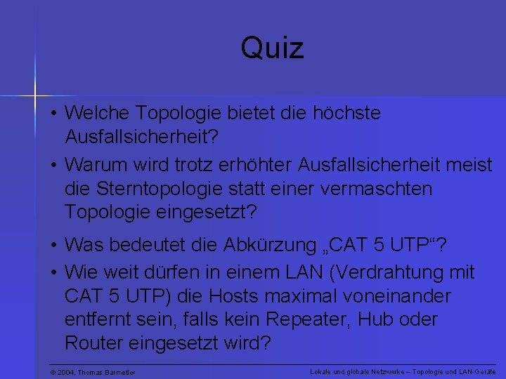 Quiz • Welche Topologie bietet die höchste Ausfallsicherheit? • Warum wird trotz erhöhter Ausfallsicherheit