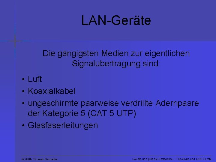 LAN-Geräte Die gängigsten Medien zur eigentlichen Signalübertragung sind: • Luft • Koaxialkabel • ungeschirmte