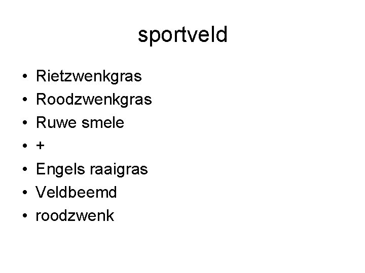 sportveld • • Rietzwenkgras Roodzwenkgras Ruwe smele + Engels raaigras Veldbeemd roodzwenk sportveld • • Rietzwenkgras Roodzwenkgras Ruwe smele + Engels raaigras Veldbeemd roodzwenk