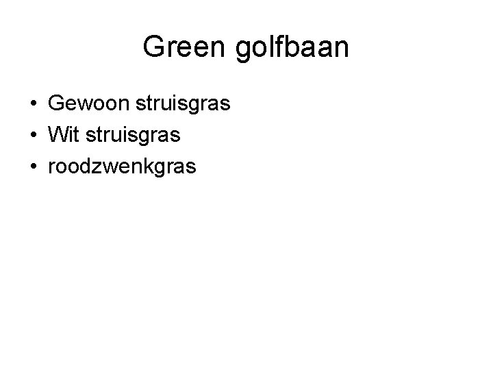 Green golfbaan • Gewoon struisgras • Wit struisgras • roodzwenkgras Green golfbaan • Gewoon struisgras • Wit struisgras • roodzwenkgras