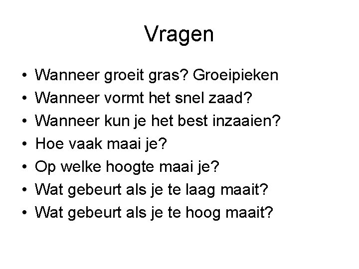 Vragen • • Wanneer groeit gras? Groeipieken Wanneer vormt het snel zaad? Wanneer kun Vragen • • Wanneer groeit gras? Groeipieken Wanneer vormt het snel zaad? Wanneer kun