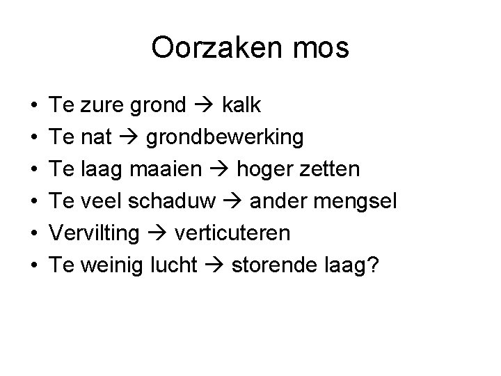 Oorzaken mos • • • Te zure grond kalk Te nat grondbewerking Te laag Oorzaken mos • • • Te zure grond kalk Te nat grondbewerking Te laag