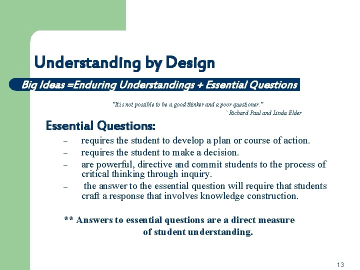 Understanding by Design Big Ideas =Enduring Understandings + Essential Questions "It is not possible