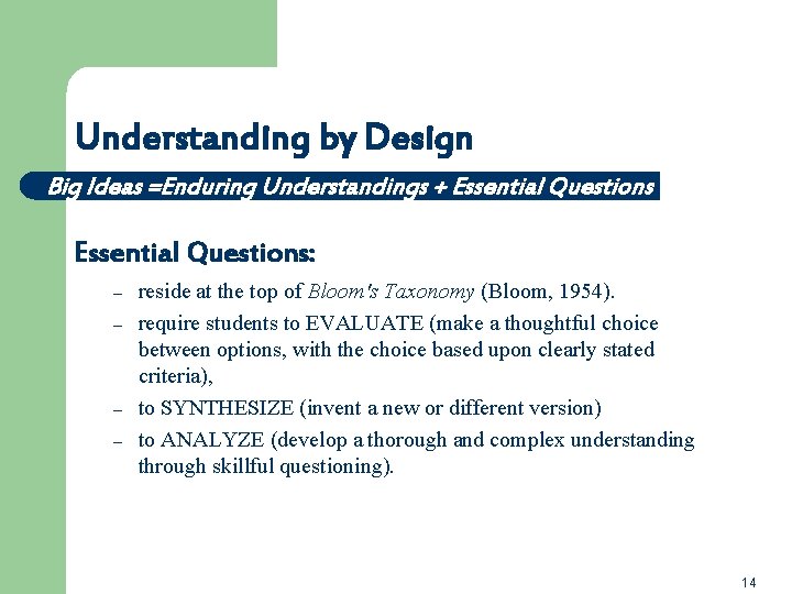 Understanding by Design Big Ideas =Enduring Understandings + Essential Questions: – – reside at