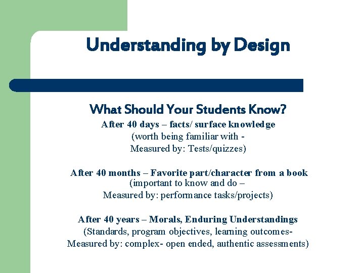 Understanding by Design What Should Your Students Know? After 40 days – facts/ surface
