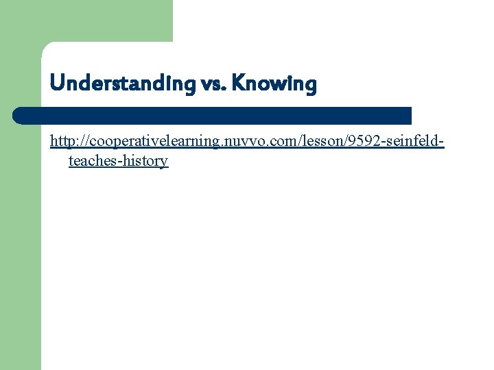 Understanding vs. Knowing http: //cooperativelearning. nuvvo. com/lesson/9592 -seinfeldteaches-history 