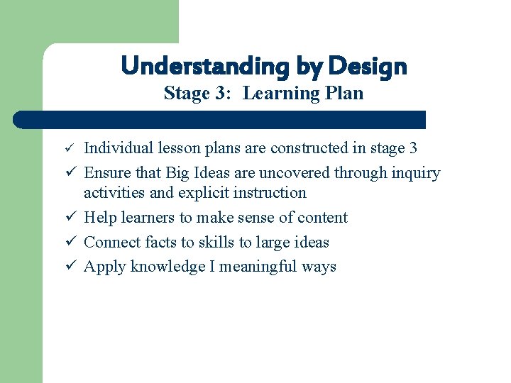 Understanding by Design Stage 3: Learning Plan ü ü ü Individual lesson plans are