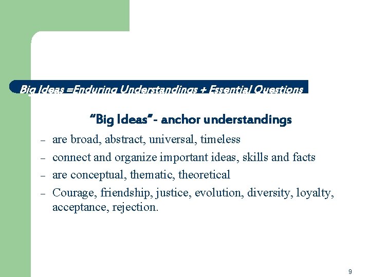 Big Ideas =Enduring Understandings + Essential Questions “Big Ideas”- anchor understandings – – are