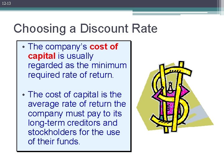 12 -13 Choosing a Discount Rate • The company’s cost of capital is usually