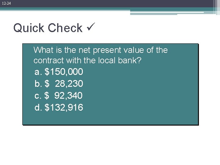 12 -24 Quick Check What is the net present value of the contract with