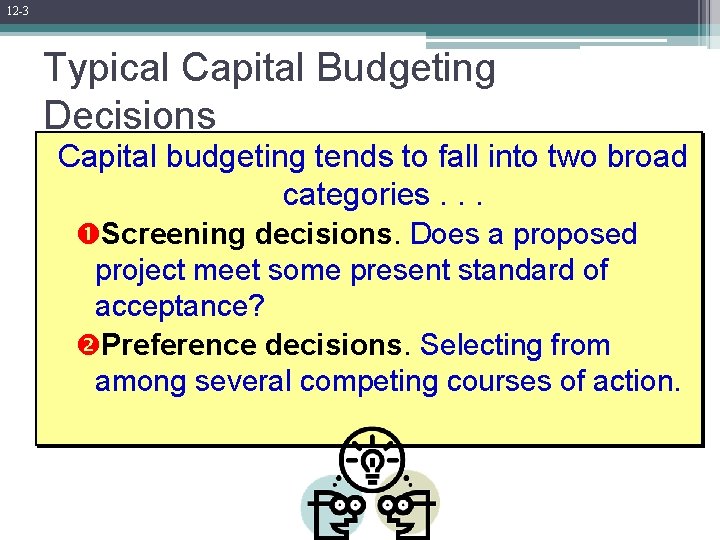 12 -3 Typical Capital Budgeting Decisions Capital budgeting tends to fall into two broad