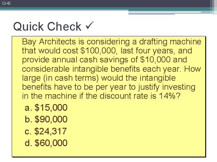 12 -42 Quick Check Bay Architects is considering a drafting machine that would cost
