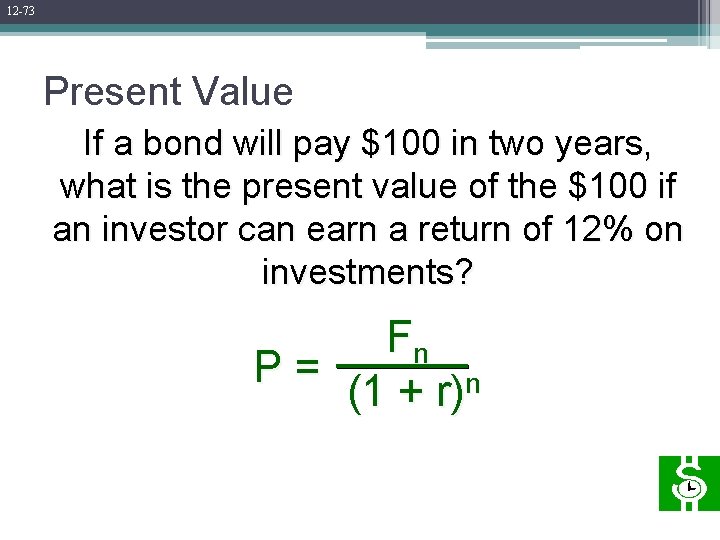 12 -73 Present Value If a bond will pay $100 in two years, what 12 -73 Present Value If a bond will pay $100 in two years, what
