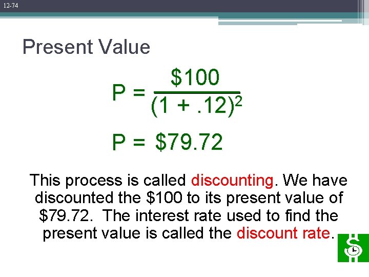 12 -74 Present Value $100 P= 2 (1 +. 12) P = $79. 72 12 -74 Present Value $100 P= 2 (1 +. 12) P = $79. 72