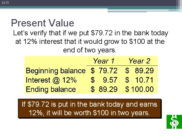 12 -75 Present Value Let’s verify that if we put $79. 72 in the 12 -75 Present Value Let’s verify that if we put $79. 72 in the