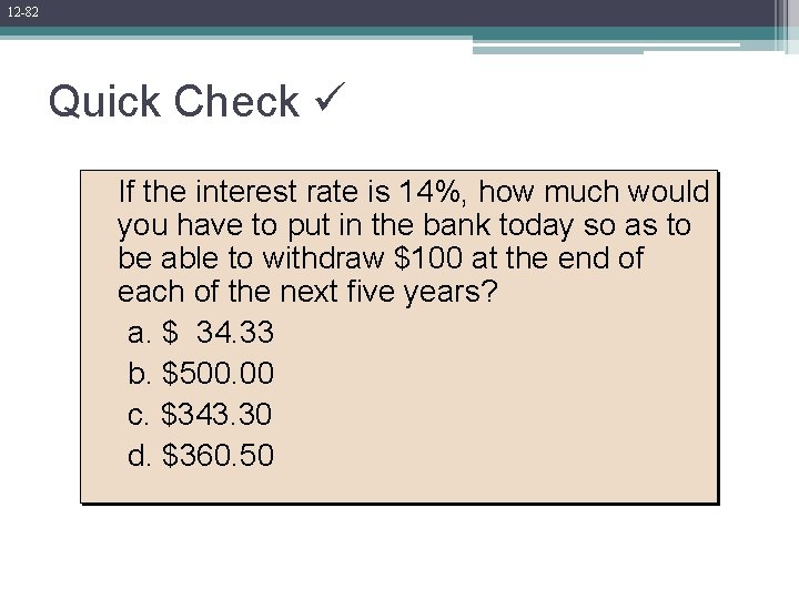 12 -82 Quick Check If the interest rate is 14%, how much would you 12 -82 Quick Check If the interest rate is 14%, how much would you