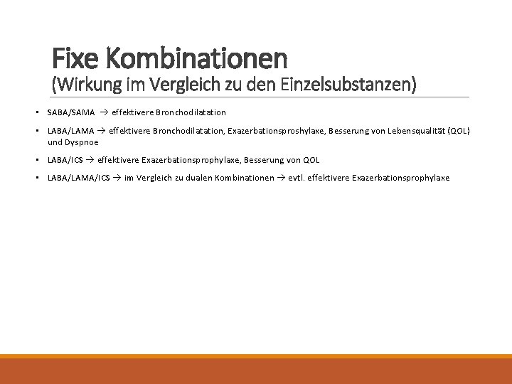 Fixe Kombinationen (Wirkung im Vergleich zu den Einzelsubstanzen) • SABA/SAMA effektivere Bronchodilatation • LABA/LAMA