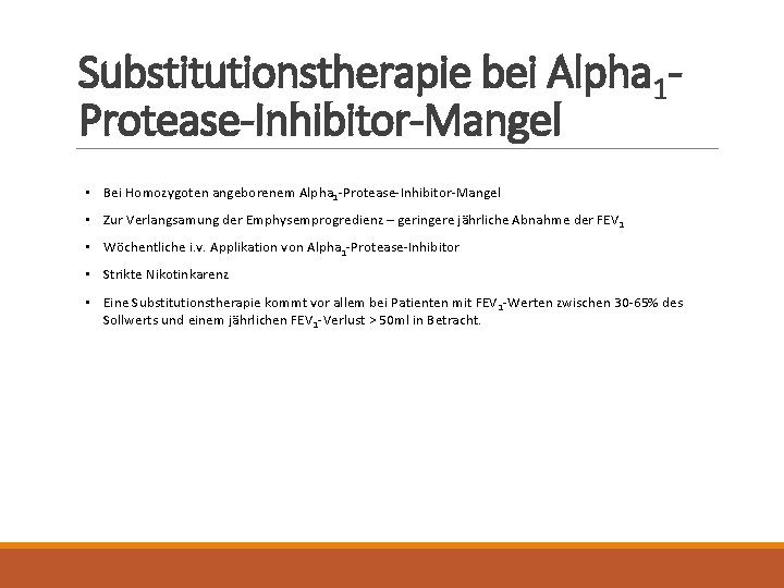 Substitutionstherapie bei Alpha 1 Protease-Inhibitor-Mangel • Bei Homozygoten angeborenem Alpha 1 -Protease-Inhibitor-Mangel • Zur