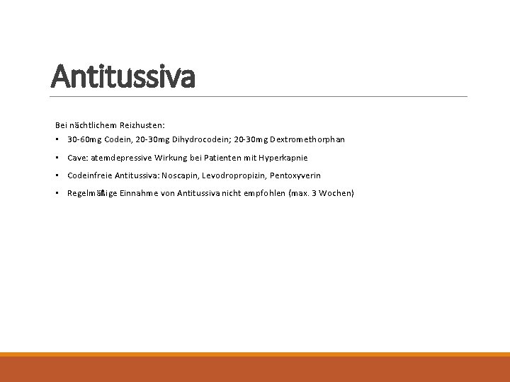 Antitussiva Bei nächtlichem Reizhusten: • 30 -60 mg Codein, 20 -30 mg Dihydrocodein; 20