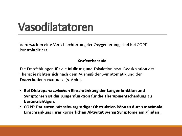 Vasodilatatoren Verursachen eine Verschlechterung der Oxygenierung, sind bei COPD kontraindiziert. Stufentherapie Die Empfehlungen für